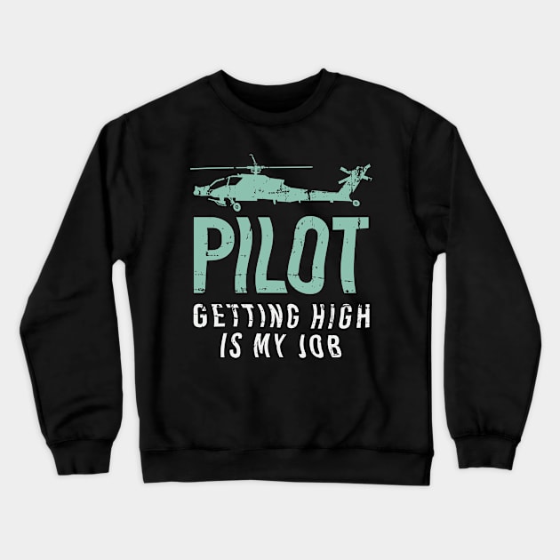 Getting High Is My Job Helicopter Pilot Gift Crewneck Sweatshirt by petervanderwalk